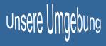 Unsere Umgebung